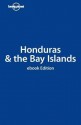 Honduras & the Bay Islands - Greg Benchwick, Lonely Planet