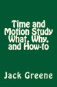 Time and Motion Study What, Why, and How-To - Jack Greene