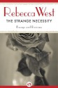 The Strange Necessity: Essays and Reviews - Rebecca West