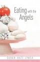 Eating with the Angels - Sarah-Kate Lynch