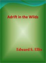 Adrift in the Wilds - Edward S. Ellis