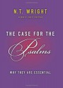 The Case for the Psalms: Why They Are Essential - N.T. Wright