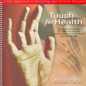 Touch for Health: A Practical Guide to Natural Health Using Acupressure Touch and Massage - John Thie, Mary Marks, Keith Marks, Bruce A. J. Dewe