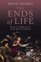 The Ends of Life: Roads to Fulfillment in Early Modern England - Keith Thomas