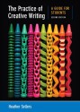 The Practice of Creative Writing: A Guide for Students - Heather Sellers