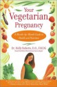 Your Vegetarian Pregnancy : A Month-by-Month Guide to Health and Nutrition - Holly Roberts