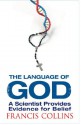 The Language of God: A Scientist Presents Evidence for Belief - Francis S. Collins