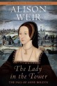 The Lady in the Tower: The Fall of Anne Boleyn - Alison Weir