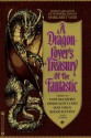 A Dragon-Lover's Treasury of the Fantastic - Margaret Weis, Ciruelo Cabral, Anne McCaffrey, Jane Yolen