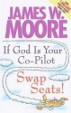 If God Is Your Co-Pilot, Swap Seats! - James W. Moore