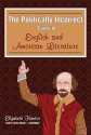 The Politically Incorrect Guide to English and American Literature - Elizabeth Kantor, James Adams