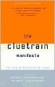 The Cluetrain Manifesto - Rick Levine, David Weinberger, Doc Searls, Christopher Locke