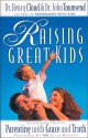 Raising Great Kids - Parenting with Grace and Truth - Henry Cloud, John Townsend