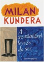 A Insustentável Leveza do Ser - Milan Kundera