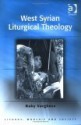 West Syrian Liturgical Theology - Baby Varghese, Paul F. Bradshaw, Bryan D. Spinks, Graham Woolfenden