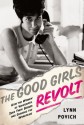 The Good Girls Revolt: How the Women of Newsweek Sued their Bosses and Changed the Workplace - Lynn Povich