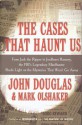 The Cases That Haunt Us - Mark Olshaker, John E. (Edward) Douglas