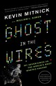 Ghost in the Wires: My Adventures as the World's Most Wanted Hacker - Kevin D. Mitnick, William L. Simon, Steve Wozniak