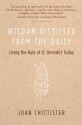 Wisdom Distilled from the Daily: Living the Rule of St. Benedict Today - Joan D. Chittister