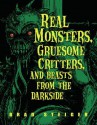 Real Monsters, Gruesome Critters, and Beasts from the Darkside - Brad Steiger