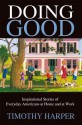 Doing Good:Inspirational Stories of Everyday Americans at Home and at Work - Timothy Harper