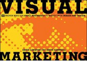 Visual Marketing: 99 Proven Ways for Small Businesses to Market with Images and Design - David Langton, Anita Campbell