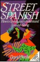 Street Spanish: How to Speak and Understand Spanish Slang - David Burke