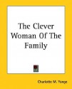 The Clever Woman of the Family - Charlotte Mary Yonge