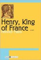 Henry, King of France - Heinrich Mann