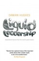 Liquid Leadership: Inspirational lessons from the world's great leaders - Damian Hughes