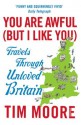 You Are Awful (But I Like You): Travels Through Unloved Britain - Tim Moore