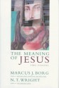 The Meaning of Jesus: Two Visions - Marcus J. Borg, N.T. Wright