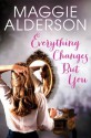 Everything Changes But You - Maggie Alderson