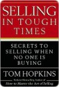 Selling in Tough Times: Secrets to Selling When No One Is Buying - Tom Hopkins