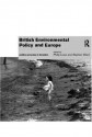 British Environmental Policy and Europe: Politics and Policy in Transition (Global Environmental Change) - Philip Lowe, Stephen Ward