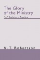 The Glory of the Ministry: Paul's Exultation in Preaching - A.T. Robertson