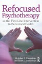 Refocused Psychotherapy as the First Line Intervention in Behavioral Health - Nicholas A. Cummings, Janet L. Cummings