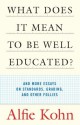 What Does it Mean to Be Well-Educated?: And Other Essays on Standards, Grading, and other Follies - Alfie Kohn