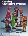 Carving Caricature Women (A Schiffer book for woodcarvers) - Debbie Barr, Jeff Snyder