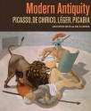 Modern Antiquity: Picasso, de Chirico, Leger, Picabia - Christopher Green, Jens M. Daehner