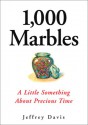 1, 000 Marbles: A Little Something About Precious Time - Jeffrey Davis