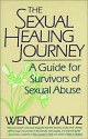 Sexual Healing Journey: A Guide for Suvivors of Sexual Abuse - Wendy Maltz