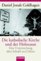 Die katholische Kirche und der Holocaust: eine Untersuchung über Schuld und Sühne - Daniel Jonah Goldhagen