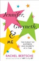 Jennifer, Gwyneth & Me: The Pursuit of Happiness, One Celebrity at a Time - Rachel Bertsche