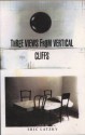 Three Views From Vertical Cliffs - Eric Latzky