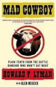 MAD COWBOY: Plain Truth from the Cattle Rancher Who Won't Eat Meat - Howard F. Lyman