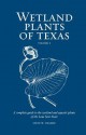 Wetland Plants of Texas: A complete guide to the wetland and aquatic plants of the Lone Star state. Volume 1: Ferns and Fern Allies, Gymnosperms, Monocots - Steve W Chadde