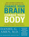 Change Your Brain, Change Your Body: Use Your Brain to Get and Keep the Body You Have Always Wanted (Audio) - Daniel G. Amen, Marc Cashman