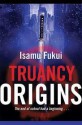 Truancy Origins - Isamu Fukui