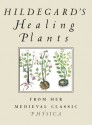 Hildegard's Healing Plants: From Her Medieval Classic Physica - Hildegard of Bingen, Bruce W. Hozeski